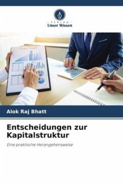 Entscheidungen zur Kapitalstruktur - Bhatt, Alok Raj