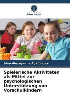 Spielerische Aktivitäten als Mittel zur psychologischen Unterstützung von Vorschulkindern - Agafonova, Irina Alexeyevna