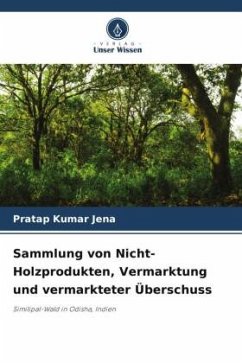 Sammlung von Nicht-Holzprodukten, Vermarktung und vermarkteter Überschuss - Jena, Pratap Kumar