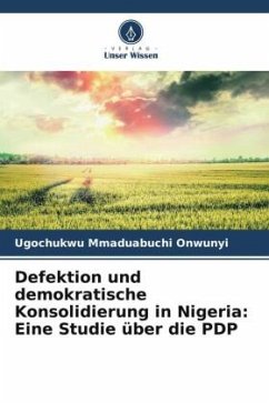 Defektion und demokratische Konsolidierung in Nigeria: Eine Studie über die PDP - Onwunyi, Ugochukwu Mmaduabuchi