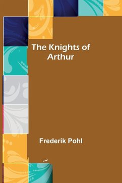 The Knights of Arthur - Pohl, Frederik
