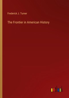 The Frontier in American History - Turner, Frederick J.