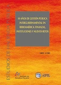 10 años de gestión pública intergubernamental en Iberoamérica : finanzas, instituciones y nuevos retos