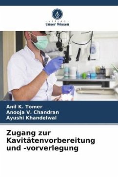 Zugang zur Kavitätenvorbereitung und -vorverlegung - K. Tomer, Anil;V. Chandran, Anooja;Khandelwal, Ayushi