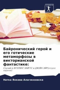 Bajronicheskij geroj i ego goticheskie metamorfozy w wiktorianskoj fantastike: - Alagzhozowska, Natka Yankowa