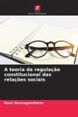 A teoria da regulação constitucional das relações sociais