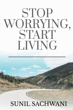 Stop Worrying, Start Living - Sachwani, Sunil