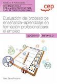 Manual. Evaluación del proceso de enseñanza aprendizaje en formación profesional para el empleo (MF1445_3). Certificados de profesionalidad. Docencia de la formación profesional para el empleo (SSCE0110)