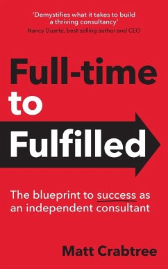 Full-time to Fulfilled - The blueprint to success as an independent consultant - Crabtree, Matt