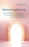 Sterbebegleitung: Eine einfühlsame Anleitung für Angehörige, Pflegende und Hospizbegleiter (eBook, ePUB)