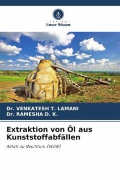 Extraktion von Öl aus Kunststoffabfällen - Lamani, Dr. Venkatesh T.;D. K., Dr. Ramesha