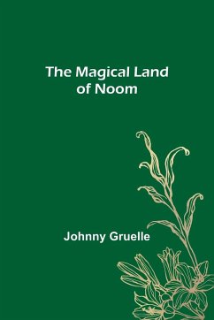 The Magical Land of Noom - Gruelle, Johnny