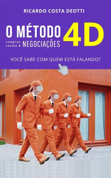 O Método 4D para Compras, Vendas e Negociações em geral (eBook, ePUB) O Método 4D para Compras, Vendas e Negociações em geral (eBook, ePUB)