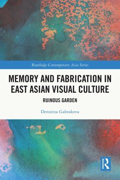 Memory and Fabrication in East Asian Visual Culture (eBook, ePUB) - Gabrakova, Dennitza