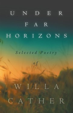 Under Far Horizons - Selected Poetry of Willa Cather (eBook, ePUB) - Willa Cather