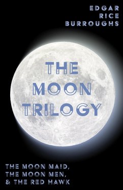 The Moon Trilogy - The Moon Maid, The Moon Men, & The Red Hawk (eBook, ePUB) - Burroughs, Edgar Rice