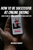 How To Be Successful At Online Dating! How to Win at Online Dating with These Easy Tips (eBook, ePUB)
