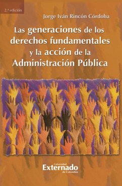 Las generaciones de los derechos fundamentales y la acción de la administración pública (eBook, PDF) - Rincón Córdoba, Jorge Iván