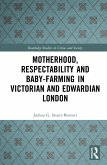 Motherhood, Respectability and Baby-Farming in Victorian and Edwardian London (eBook, ePUB)