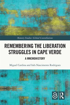 Remembering the Liberation Struggles in Cape Verde (eBook, PDF) - Cardina, Miguel; Nascimento Rodrigues, Inês