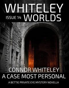Whiteley Worlds Issue 14: A Case Most Personal A Bettie Private Eye Mystery Novella (eBook, ePUB) - Whiteley, Connor