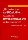 ¿Hacia dónde va América Latina respecto del Derecho internacional de las inversiones? (eBook, PDF)