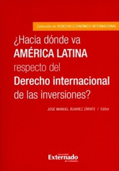 ¿Hacia dónde va América Latina respecto del Derecho internacional de las inversiones? (eBook, PDF) - Álvarez Zárate, José Manuel