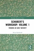 Schubert's Workshop: Volume 1 (eBook, ePUB)