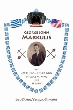 George John Markulis: The Mythical Greek God of Coal Mining and Beyond (eBook, ePUB) - Markulis, Michael George