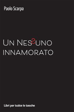 Un Nessuno innamorato (eBook, ePUB) - Scarpa, Paolo