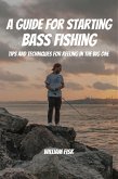 A Guide For Starting Bass Fishing! Tips and Techniques for Reeling in the Big One (eBook, ePUB)