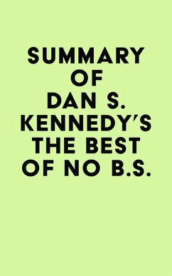 Summary of Dan S. Kennedy's The Best of No B.S. (eBook, ePUB) - IRB Media