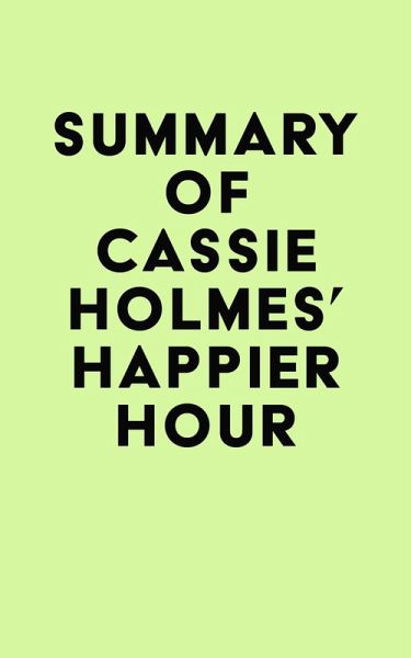 Summary of Cassie Holmes's Happier Hour (eBook, ePUB) Summary of Cassie Holmes's Happier Hour (eBook, ePUB)