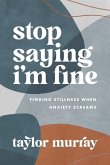 Stop Saying I'm Fine (eBook, ePUB) Stop Saying I'm Fine (eBook, ePUB)