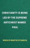 Christianity Is Being Led By the Supreme Antichrist Named Paul (eBook, ePUB)