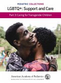 Pediatric Collections: LGBTQ+: Support and Care Part 3: Caring for Transgender Children (eBook, PDF)