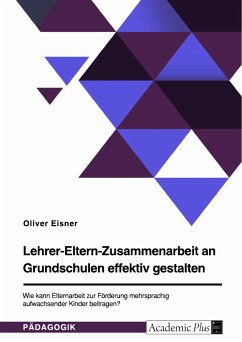 Lehrer-Eltern-Zusammenarbeit an Grundschulen effektiv gestalten. Wie kann Elternarbeit zur Förderung mehrsprachig aufwachsender Kinder beitragen? (eBook, PDF)