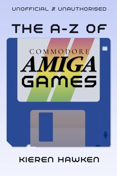 A-Z of Commodore Amiga Games (eBook, PDF) - Hawken, Kieren