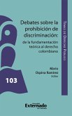 Debates sobre la prohibición de discriminación : de la fundamentación teórica al derecho colombiano. (eBook, PDF)