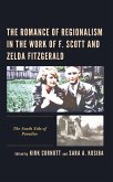 The Romance of Regionalism in the Work of F. Scott and Zelda Fitzgerald (eBook, ePUB) The Romance of Regionalism in the Work of F. Scott and Zelda Fitzgerald (eBook, ePUB)