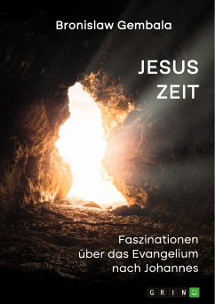 Jesus Zeit. Faszinationen über das Evangelium nach Johannes (eBook, PDF)