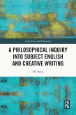 A Philosophical Inquiry into Subject English and Creative Writing (eBook, PDF) A Philosophical Inquiry into Subject English and Creative Writing (eBook, PDF)