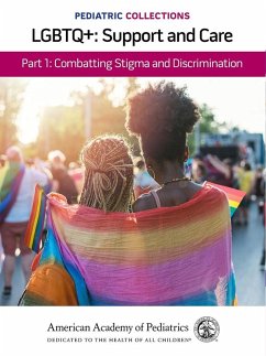 Pediatric Collections: LGBTQ+: Support and Care Part 1: Combatting Stigma and Discrimination (eBook, PDF)