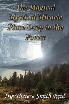 Magical Mystical Miracle Place Deep in the Forest (eBook, PDF) - Smith Reid, Iris Therese