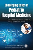 Challenging Cases in Pediatric Hospital Medicine (eBook, PDF) Challenging Cases in Pediatric Hospital Medicine (eBook, PDF)