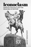 Iconoclasm, Identity Politics and the Erasure of History (eBook, PDF)