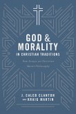 God & Morality in Christian Traditions (eBook, ePUB) God & Morality in Christian Traditions (eBook, ePUB)
