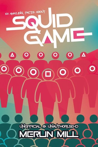101 Amazing Facts about Squid Game (eBook, ePUB) 101 Amazing Facts about Squid Game (eBook, ePUB)