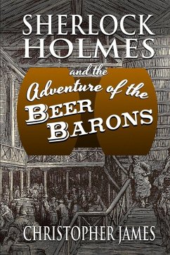 Sherlock Holmes and the Adventure of the Beer Barons (eBook, PDF) - James, Christopher