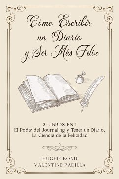 Cómo Escribir un Diario y Ser más Feliz (eBook, ePUB) - Bond, Hughie; Padilla, Valentine